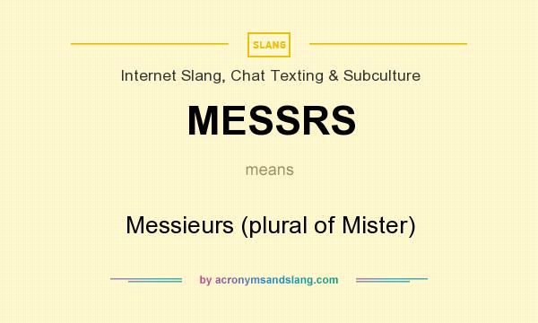 What does MESSRS mean? It stands for Messieurs (plural of Mister)