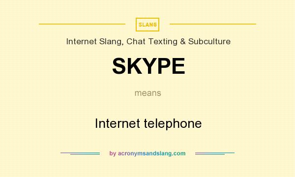 What does SKYPE mean? It stands for Internet telephone