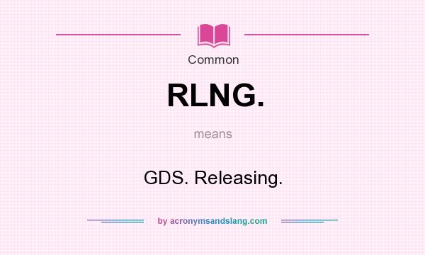 What does RLNG. mean? It stands for GDS. Releasing.