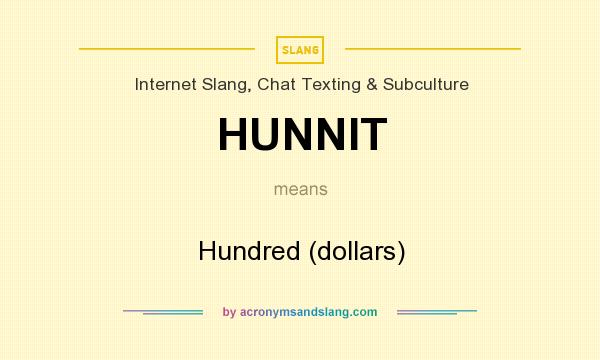 What does HUNNIT mean? It stands for Hundred (dollars)
