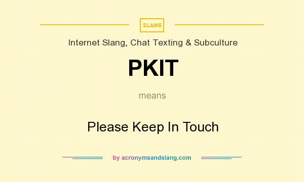 What does PKIT mean? It stands for Please Keep In Touch