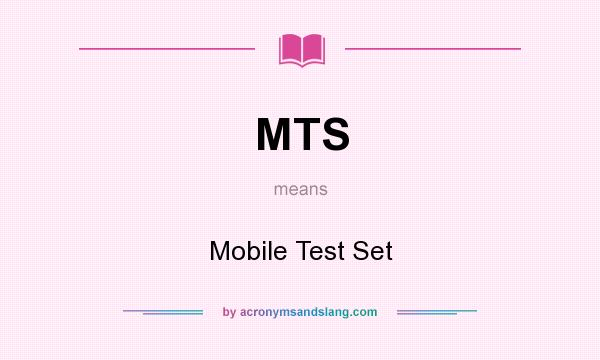 What does MTS mean? It stands for Mobile Test Set