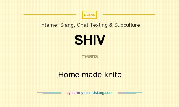 What does SHIV mean? It stands for Home made knife