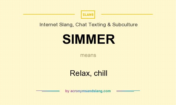 What does SIMMER mean? It stands for Relax, chill