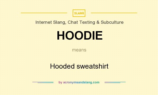 What does HOODIE mean? It stands for Hooded sweatshirt