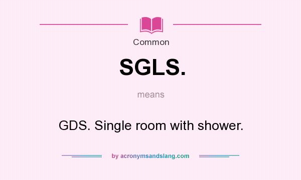 What does SGLS. mean? It stands for GDS. Single room with shower.