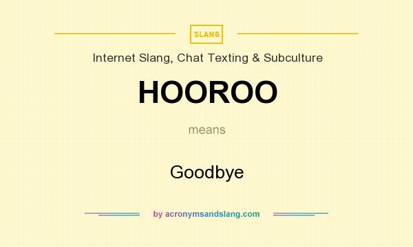What does HOOROO mean? It stands for Goodbye