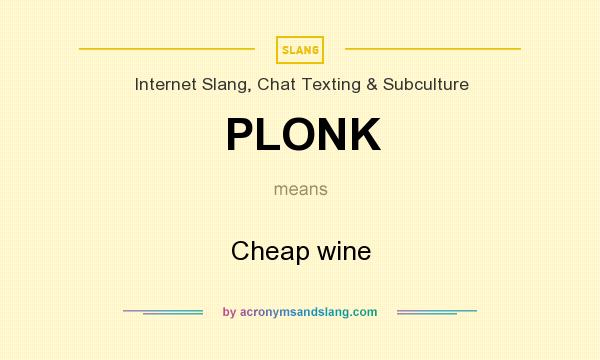 What does PLONK mean? It stands for Cheap wine