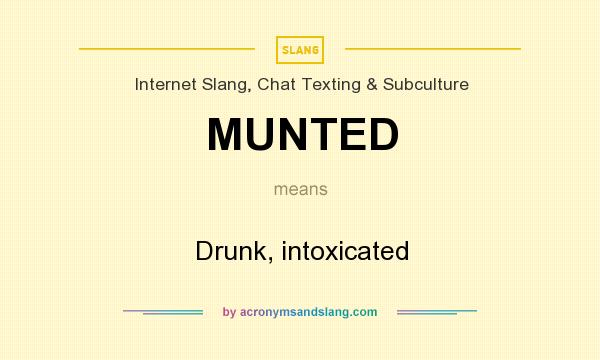 What does MUNTED mean? It stands for Drunk, intoxicated