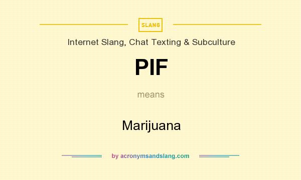 What does PIF mean? It stands for Marijuana