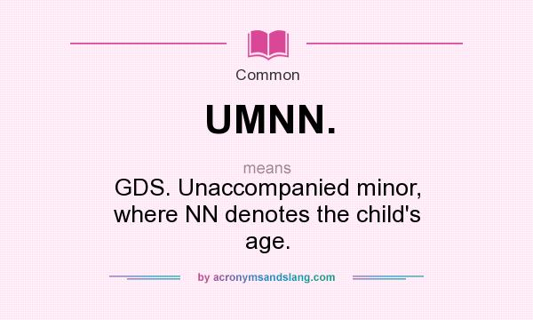 What does UMNN. mean? It stands for GDS. Unaccompanied minor, where NN denotes the child`s age.