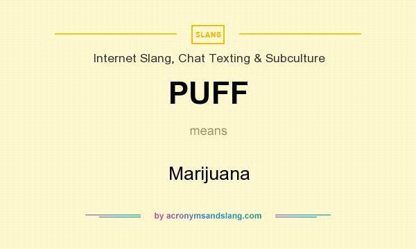 What does PUFF mean? It stands for Marijuana