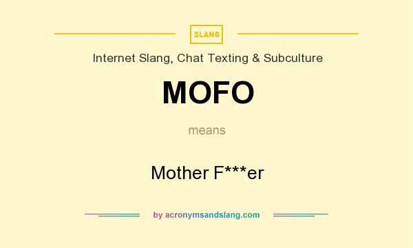 What does MOFO mean? It stands for Mother F***er