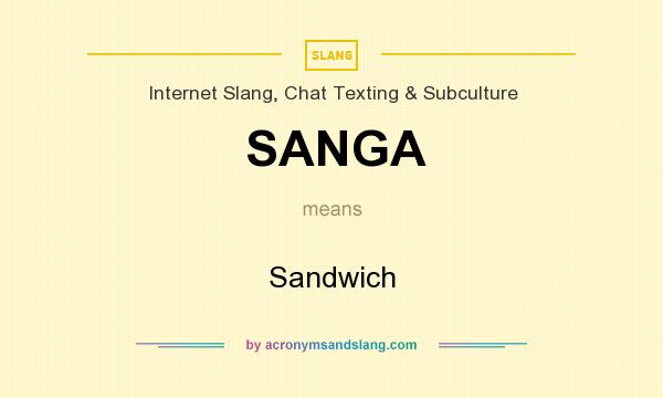What does SANGA mean? It stands for Sandwich