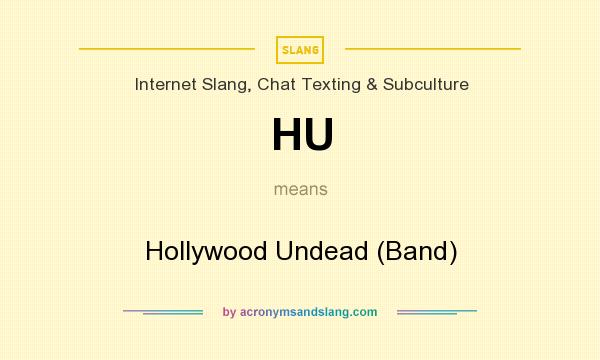 What does HU mean? It stands for Hollywood Undead (Band)