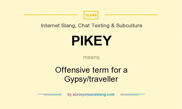 What does PIKEY mean? It stands for Offensive term for a Gypsy/traveller