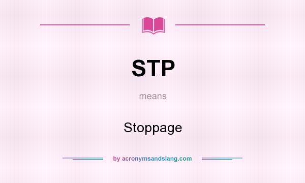 What does STP mean? It stands for Stoppage