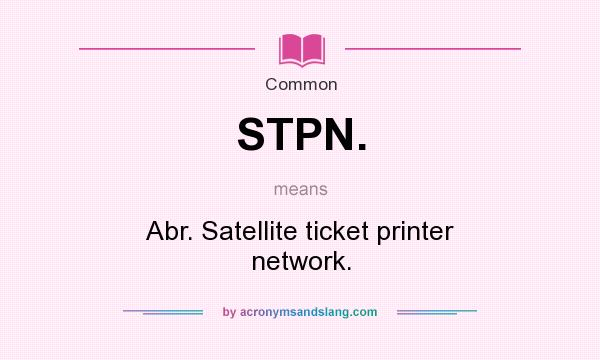 What does STPN. mean? It stands for Abr. Satellite ticket printer network.