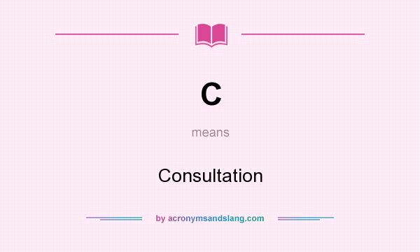 What does C mean? It stands for Consultation