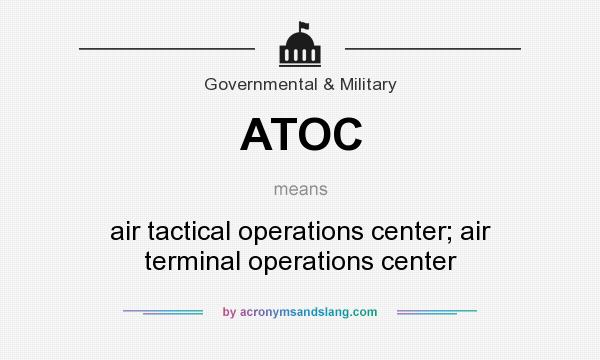 What does ATOC mean? It stands for air tactical operations center; air terminal operations center