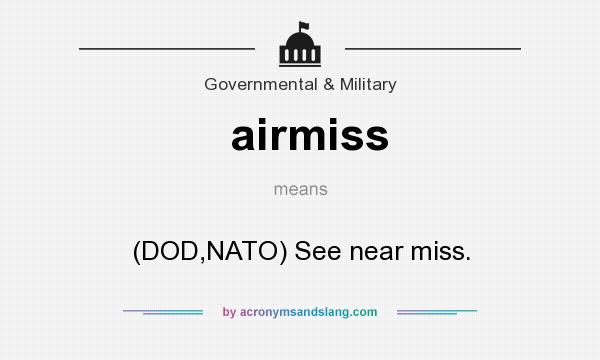What does airmiss mean? It stands for (DOD,NATO) See near miss.