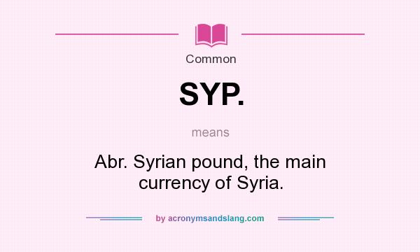 What does SYP. mean? It stands for Abr. Syrian pound, the main currency of Syria.