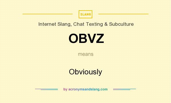 What does OBVZ mean? It stands for Obviously