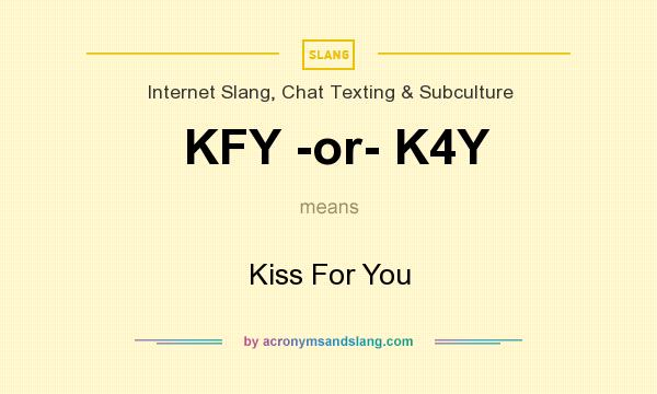 What does KFY -or- K4Y mean? It stands for Kiss For You