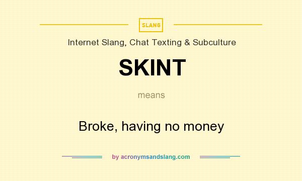 What does SKINT mean? It stands for Broke, having no money