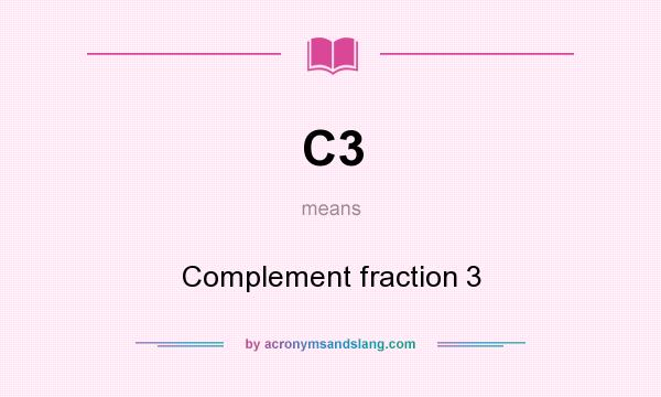 What does C3 mean? It stands for Complement fraction 3