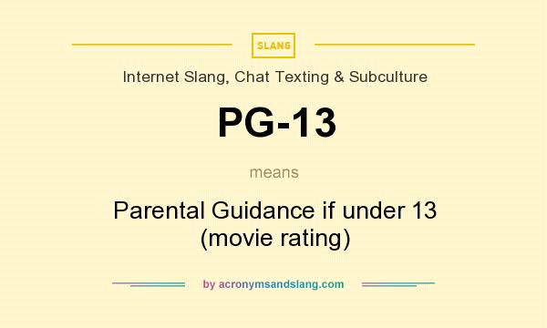 What does PG-13 mean? It stands for Parental Guidance if under 13 (movie rating)