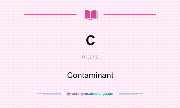 What does C mean? It stands for Contaminant