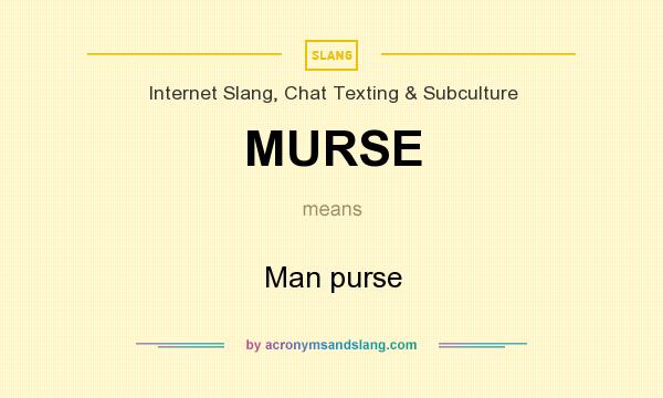 What does MURSE mean? It stands for Man purse