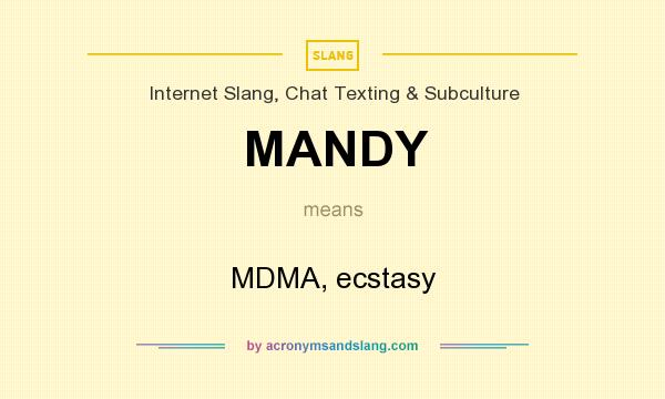 What does MANDY mean? It stands for MDMA, ecstasy