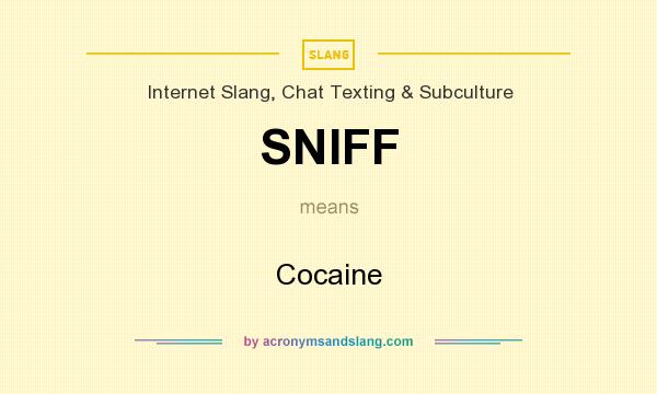 What does SNIFF mean? It stands for Cocaine