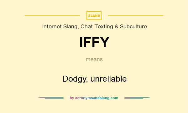 What does IFFY mean? It stands for Dodgy, unreliable
