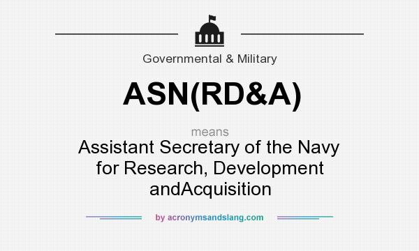 What does ASN(RD&A) mean? It stands for Assistant Secretary of the Navy for Research, Development andAcquisition