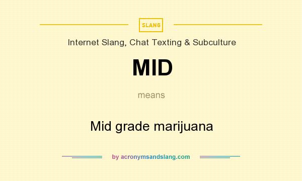 What does MID mean? It stands for Mid grade marijuana
