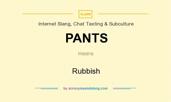 What does PANTS mean? It stands for Rubbish