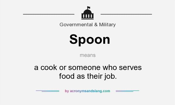What does Spoon mean? It stands for a cook or someone who serves food as their job.
