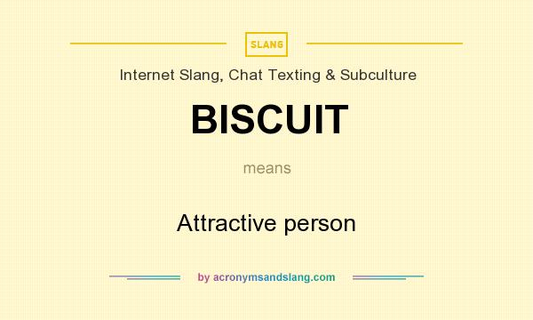 What does BISCUIT mean? It stands for Attractive person