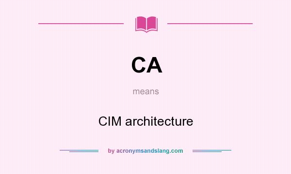 What does CA mean? It stands for CIM architecture