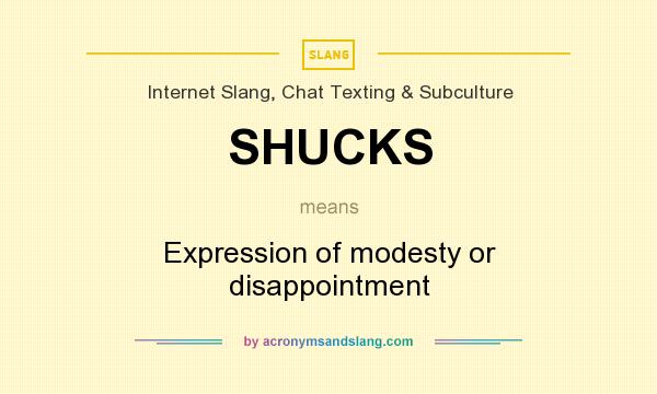 What does SHUCKS mean? It stands for Expression of modesty or disappointment