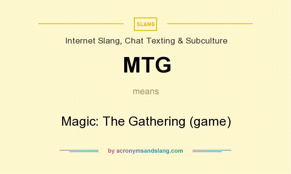 What does MTG mean? It stands for Magic: The Gathering (game)