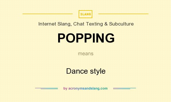 What does POPPING mean? It stands for Dance style