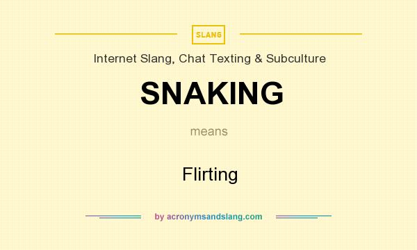 What does SNAKING mean? It stands for Flirting