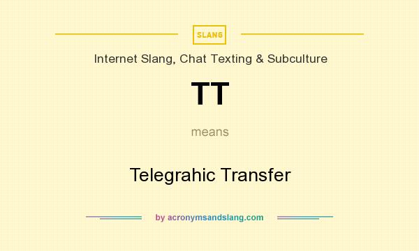 What does TT mean? It stands for Telegrahic Transfer