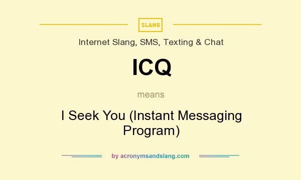 What does ICQ mean? It stands for I Seek You (Instant Messaging Program)