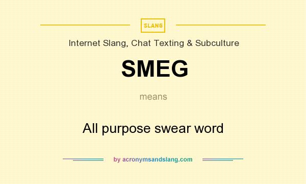 What does SMEG mean? It stands for All purpose swear word