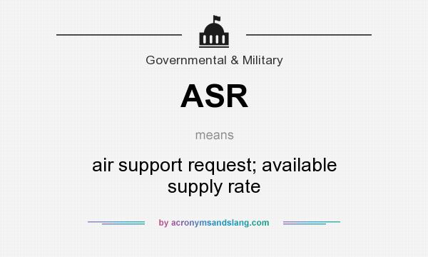 What does ASR mean? It stands for air support request; available supply rate